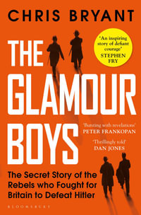 The Glamour Boys : The Secret Story of the Rebels who Fought for Britain to Defeat Hitler - Chris Bryant