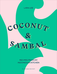 Coconut & Sambal : Recipes from My Indonesian Kitchen - Lara Lee