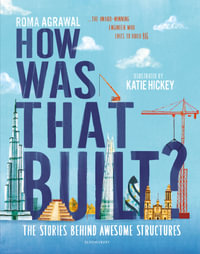 How Was That Built? : The Stories Behind Awesome Structures - Roma Agrawal