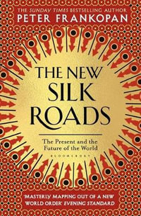 The New Silk Roads : Present and Future of the World - Peter Frankopan