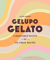Gelupo Gelato : A delectable palette of ice cream recipes - Mr Jacob Kenedy