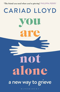 You Are Not Alone : a new way to grieve - Cariad Lloyd