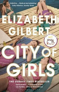 City of Girls : The Sunday Times Bestseller - Elizabeth Gilbert