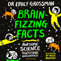 Brain-fizzing Facts : Awesome Science Questions Answered - Dr Emily Grossman