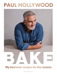 BAKE : My Best Ever Recipes for the Classics - Paul Hollywood