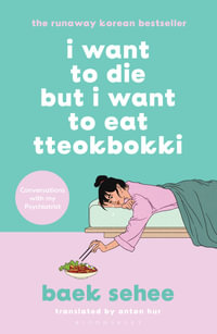 I Want to Die but I Want to Eat Tteokbokki : The International bestseller - Baek Sehee