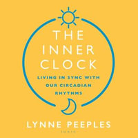 The Inner Clock : Living in Sync With Our Circadian Rhythms - Lynne Peeples