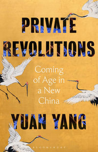 Private Revolutions : Coming of Age in a New China - Yuan Yang