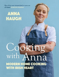 Cooking with Anna : Modern home cooking with Irish heart - Anna Haugh