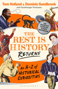 The Rest is History Returns : An A-Z of Historical Curiosities - Dominic Sandbrook