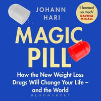 Magic Pill : The Extraordinary Benefits and Disturbing Risks of the New Weight Loss Drugs - Johann Hari