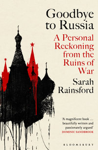 Goodbye to Russia : A Personal Reckoning from the Ruins of War - Sarah Rainsford