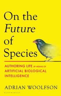 On the Future of Species : Authoring Life by Means of Artificial Biological Intelligence - Adrian Woolfson