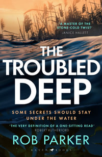The Troubled Deep : 'The most brilliant Norfolk-set thriller since Elly Griffiths' Ruth Galloway books' Daily Mirror - Rob Parker