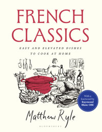 French Classics : The instant SUNDAY TIMES BESTSELLER with easy and elevated recipes to cook at home - Matthew Ryle