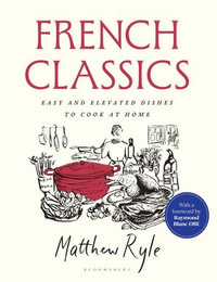 French Classics : Easy and Elevated Dishes to Cook at Home - Mr Matthew Ryle