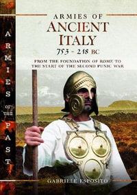 Armies of Ancient Italy 753-218 BC : From the Foundation of Rome to the Start of the Second Punic War - Gabriele Esposito