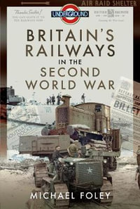 Britain's Railways in the Second World War - MICHAEL FOLEY