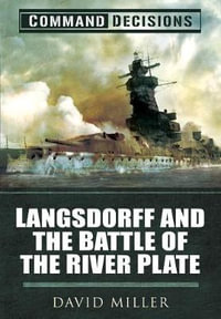 Command Decisions : Langsdorff and the Battle of the River Plate - DAVID MILLER