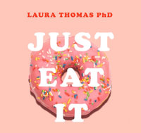 Just Eat It : How intuitive eating can help you get your sh*t together around food : 14 Audio CDs Included - Laura Thomas