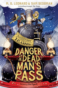 Danger at Dead Man's Pass : Adventures on Trains - M. G. Leonard
