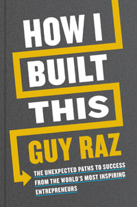 How I Built This : The Unexpected Paths to Success From the World's Most Inspiring Entrepreneurs - Guy Raz