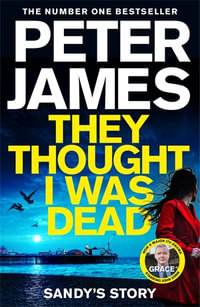 They Thought I Was Dead : Sandy's Story: From the Million Copy Bestselling Author of The Roy Grace Series - Peter James