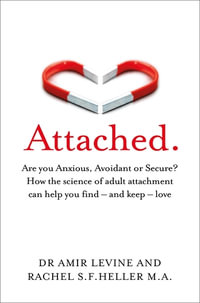 Attached : Are you Anxious, Avoidant or Secure? How the science of adult attachment can help you find - and keep - love - Amir Levine