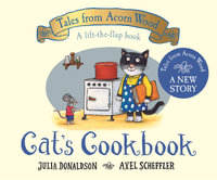 Cat's Cookbook : A Lift-the-flap Story - Julia Donaldson