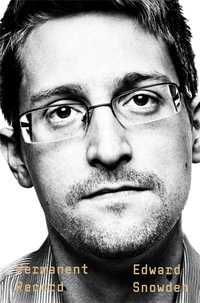 Permanent Record : A Memoir of a Reluctant Whistleblower - Edward Snowden