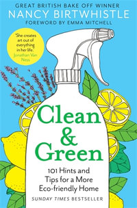 Clean & Green : 101 Hints and Tips for a More Eco-Friendly Home - Nancy Birtwhistle