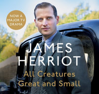 All Creatures Great and Small : The Classic Memoirs of a Yorkshire Country Vet : 13 Audio CDs Included - James Herriot