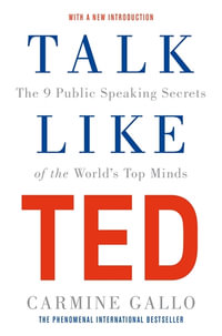 Talk Like TED : The 9 Public Speaking Secrets of the World's Top Minds - Carmine Gallo