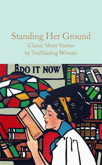 Standing Her Ground : Classic Short Stories by Trailblazing Women - Harriet Sanders