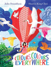 Colours, Colours Everywhere : An amazing lift-the-flap book from the author of The Gruffalo - Julia Donaldson