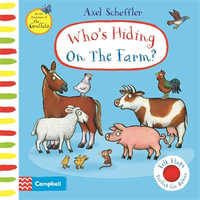 Who's Hiding On The Farm? : A Felt Flaps Book - Axel Scheffler