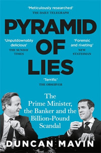 Pyramid of Lies : The Prime Minister, the Banker and the Billion-Pound Scandal - Duncan Mavin