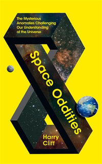Space Oddities : The Mysterious Anomalies Challenging Our Understanding Of The Universe - Harry Cliff