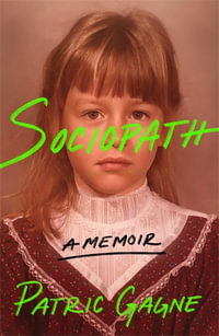 Sociopath : A Memoir - Gagne, Patric