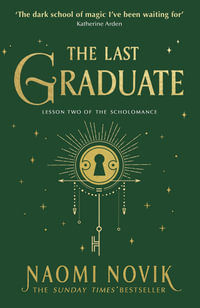 The Last Graduate : The Sunday Times bestselling dark academia fantasy and sequel to A Deadly Education - Naomi Novik