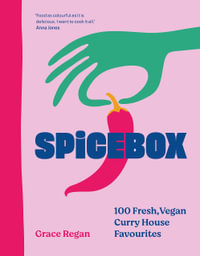 Spicebox : 100 Fresh, Vegan Curry House Favourites - Grace Regan
