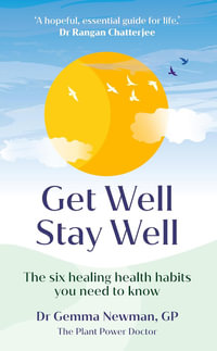 Get Well, Stay Well : The six healing health habits you need to know - Dr Gemma Newman
