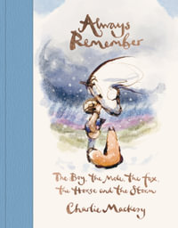 Always Remember : The Boy, the Mole, the Fox, the Horse and the Storm - Charlie Mackesy