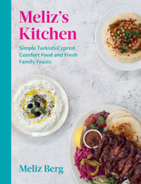 Meliz's Kitchen : Simple Turkish-Cypriot comfort food and fresh family feasts - Meliz Berg