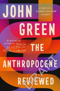The Anthropocene Reviewed : The Instant Sunday Times Bestseller - John Green
