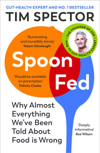 Spoon-Fed : Why almost everything we've been told about food is wrong - Tim Spector