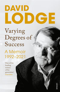 Varying Degrees of Success : A Memoir 1992-2020 - David Lodge