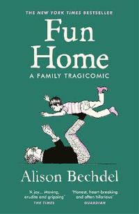 Fun Home : A Family Tragicomic - Alison Bechdel