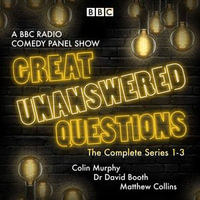 Great Unanswered Questions: Series 1-3 : A BBC Radio Comedy panel show - Dr David Booth