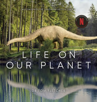 Life on our Planet : Accompanies the Landmark Netflix Series - Dr Tom Fletcher